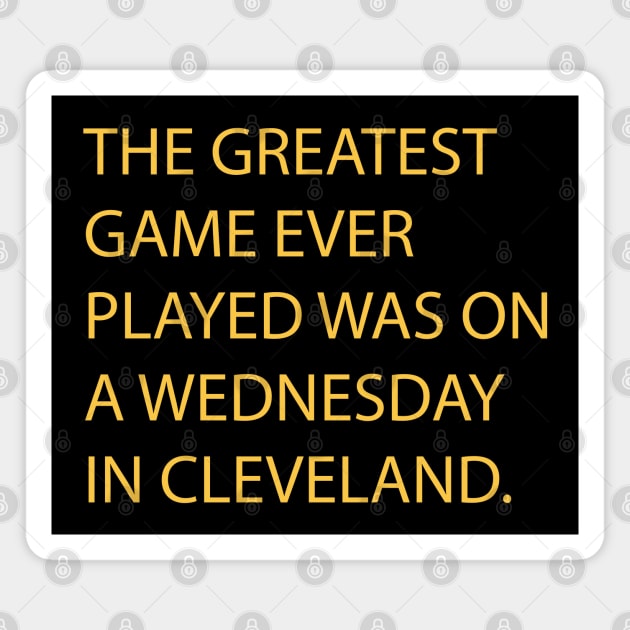 The Greatest Game Ever Played Was On A Wednesday In Cleveland Magnet by Emilied